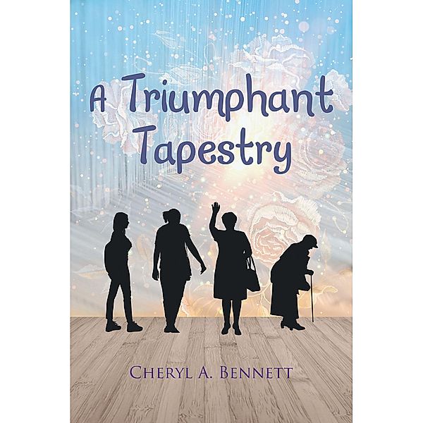 A TRIUMPHANT TAPESTRY, Cheryl A. Bennett