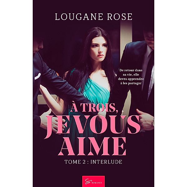 À trois, je vous aime - Tome 2 / À trois, je vous aime Bd.2, Lougane Rose