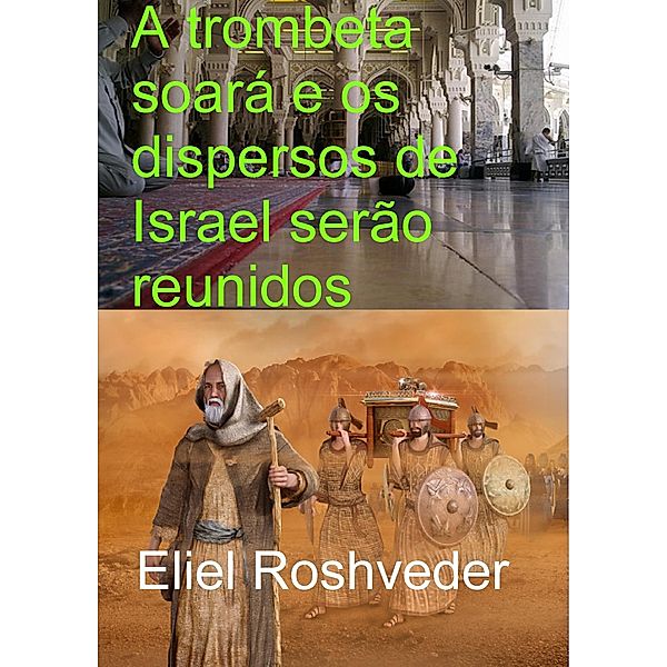 A trombeta soará e os dispersos de Israel serão reunidos (Instrução para o Apocalipse, #1) / Instrução para o Apocalipse, Eliel Roshveder