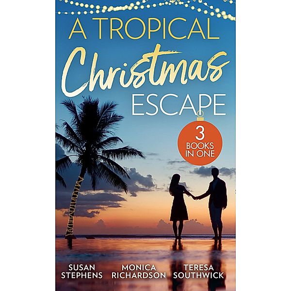 A Tropical Christmas Escape: Back in the Brazilian's Bed (Hot Brazilian Nights!) / A Yuletide Affair / His by Christmas / Mills & Boon, Susan Stephens, Monica Richardson, Teresa Southwick