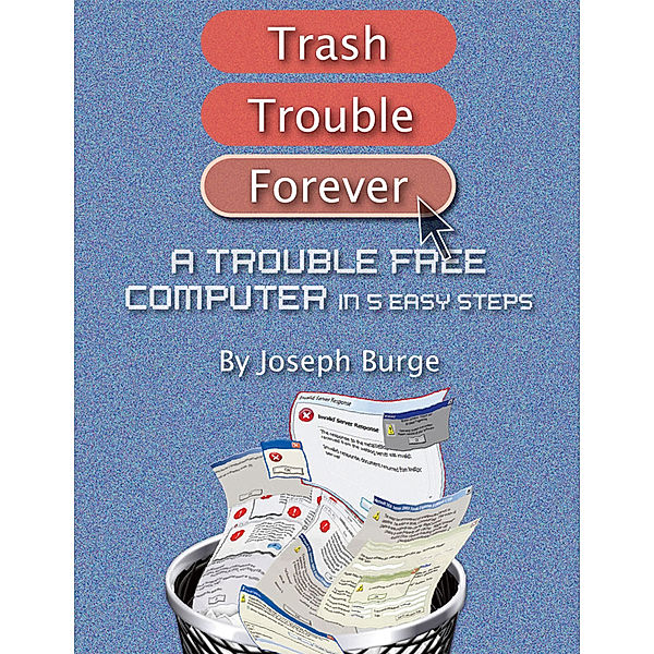 A Trouble Free Computer in 5 Easy Steps, Joseph Burge