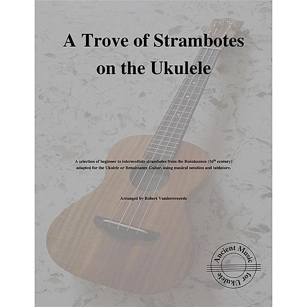 A Trove of Strambotes on the Ukulele, Robert Vanderzweerde