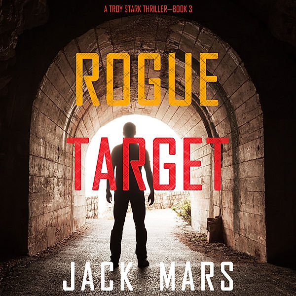 A Troy Stark Thriller - 3 - Rogue Target (A Troy Stark Thriller—Book #3), Jack Mars