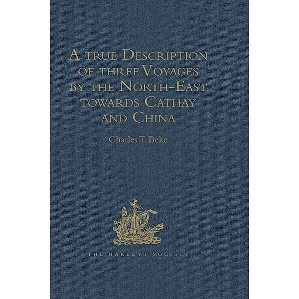 A true Description of three Voyages by the North-East towards Cathay and China, undertaken by the Dutch in the Years 1594, 1595, and 1596, by Gerrit de Veer