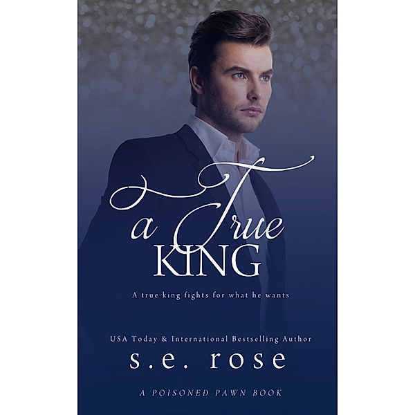 A True King (A Poisoned Pawn Series, #4) / A Poisoned Pawn Series, S. E. Rose