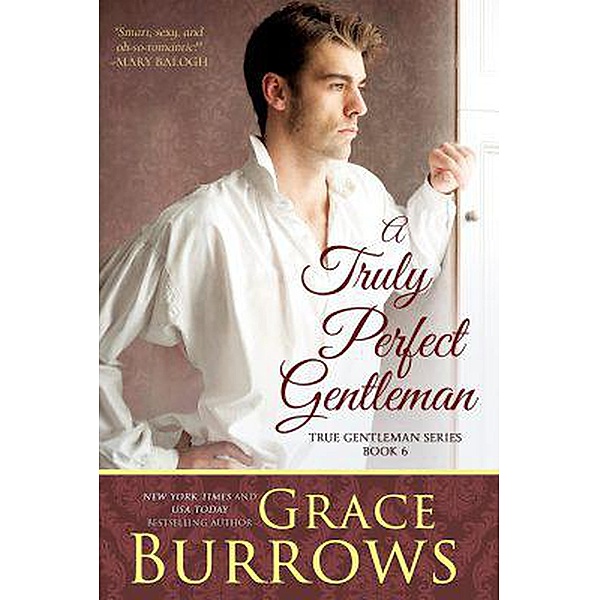 A Truly Perfect Gentleman (The True Gentlemen, #6) / The True Gentlemen, Grace Burrowes