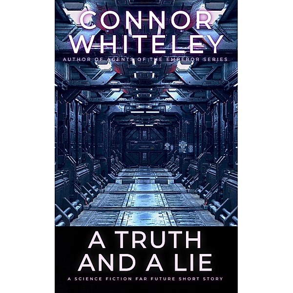 A Truth And A Lie: A Science Fiction Far Future Short Story (Way Of The Odyssey Science Fiction Fantasy Stories) / Way Of The Odyssey Science Fiction Fantasy Stories, Connor Whiteley