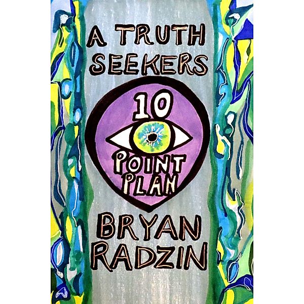 A Truth Seekers 10 Point Plan, Bryan Radzin