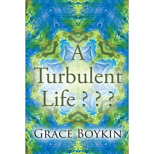 A Turbulent Life ? ? ?, Grace Boykin