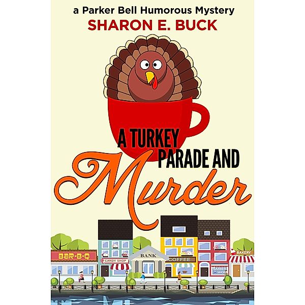 A Turkey Parade and Murder (Parker Bell Humorous Mystery, #6) / Parker Bell Humorous Mystery, Sharon E. Buck