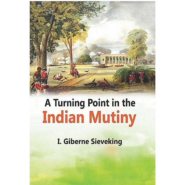 A Turning Point in the Indian Mutiny, I. Giberne Sieveking