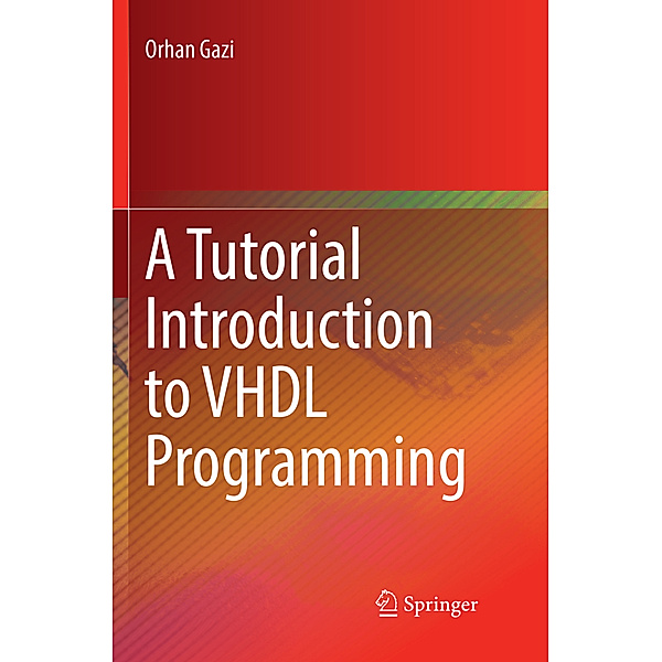 A Tutorial Introduction to VHDL Programming, Orhan Gazi