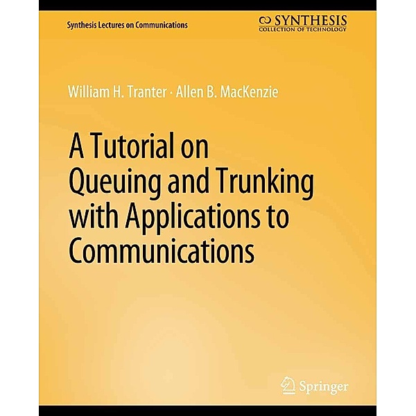 A Tutorial on Queuing and Trunking with Applications to Communications / Synthesis Lectures on Communications, William Tranter, Allen B. MacKenzie