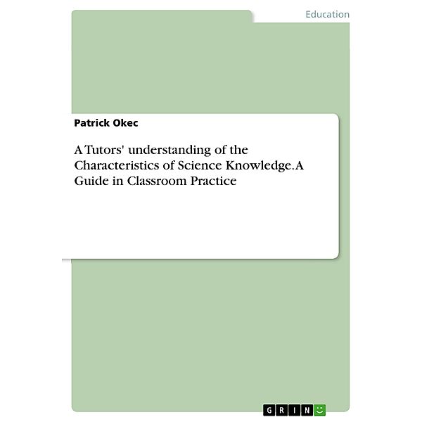 A Tutors' understanding of the Characteristics of Science Knowledge. A Guide in Classroom Practice, Patrick Okec
