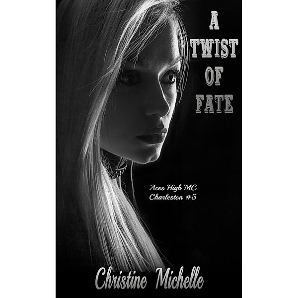 A Twist of Fate (Aces High MC - Charleston, #5) / Aces High MC - Charleston, Christine Michelle