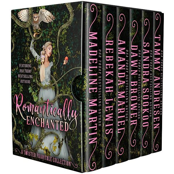A Twisted Fairytale Collection: Romantically Enchanted (A Twisted Fairytale Collection), Sandra Sookoo, Rebekah Lewis, Dawn Brower, Madeline Martin, Amanda Mariel, Tammy Andresen