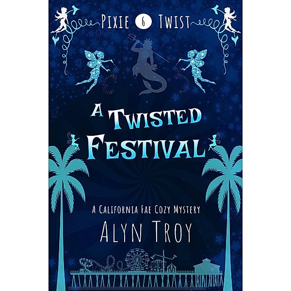 A Twisted Festival (Pixie Twist Mysteries, #6) / Pixie Twist Mysteries, Alyn Troy