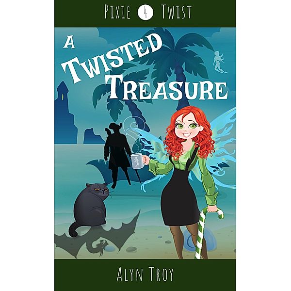 A Twisted Treasure (Pixie Twist Mysteries, #4) / Pixie Twist Mysteries, Alyn Troy