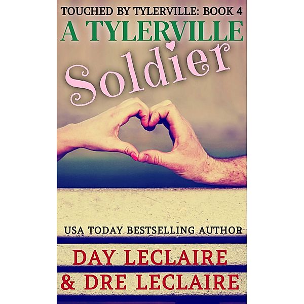 A Tylerville Soldier (Touched By Tylerville...., #4) / Touched By Tylerville...., Dre Leclaire, Day Leclaire