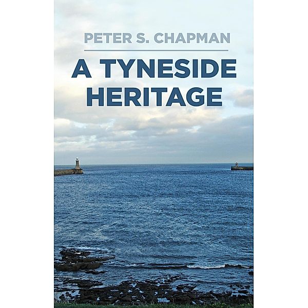 A Tyneside Heritage, Peter S. Chapman