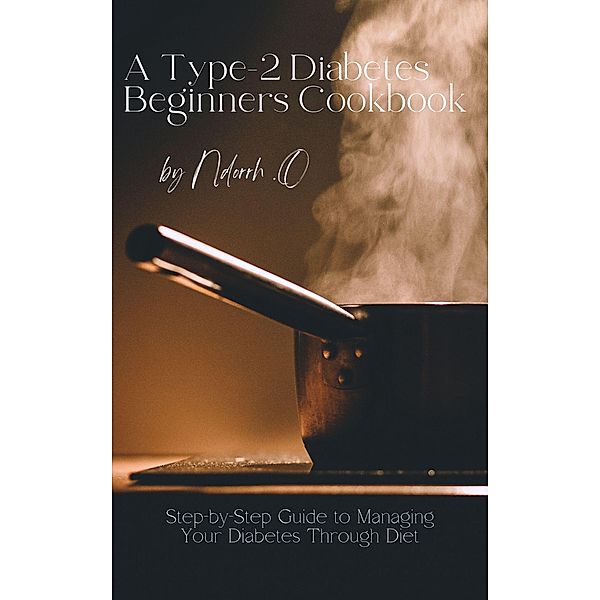 A Type-2 Diabetes Beginners Cookbook, Ndorrh O