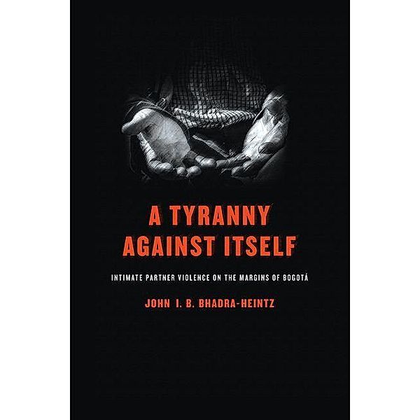 A Tyranny Against Itself, John I. B. Bhadra-Heintz