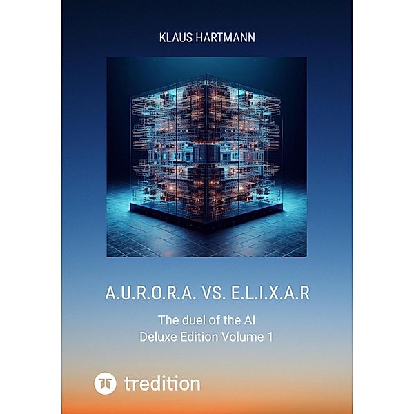 A.U.R.O.R.A. vs. E.L.I.X.A.R  Deluxe Edition  Volume 1 / A.U.R.O.R.A. vs. E.L.I.X.A.R Bd.1, Klaus Hartmann