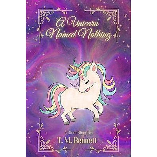 A Unicorn Named Nothing, Timothy M Bennett