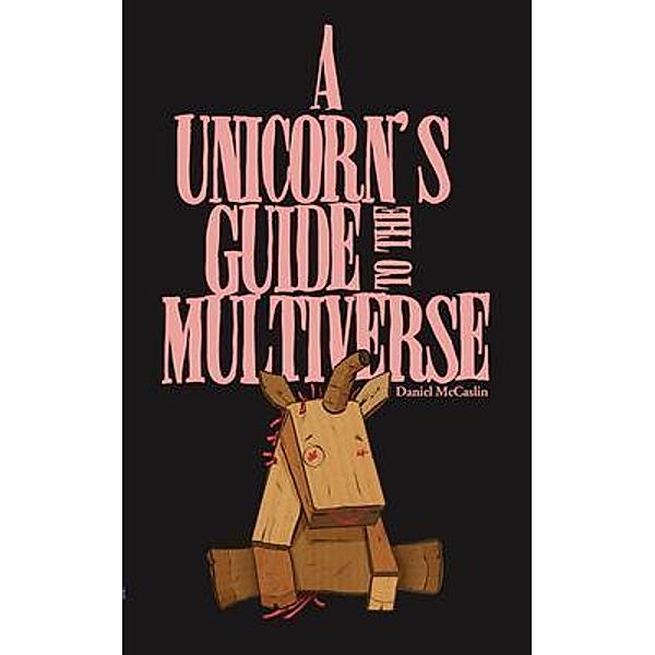 A Unicorn's Guide to the Multiverse, Daniel McCaslin