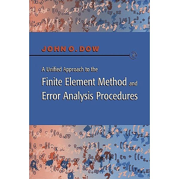 A Unified Approach to the Finite Element Method and Error Analysis Procedures, Julian A. T. Dow