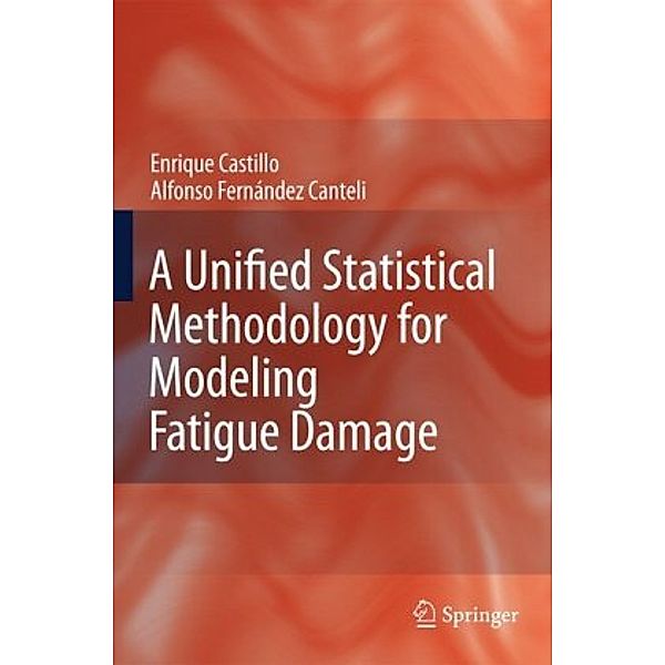 A unified Statistical methodology for modeling fatigue damage, Enrique Castillo, Alfonso Fernandez-Canteli