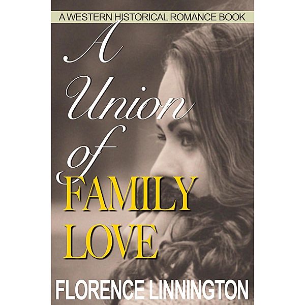 A Union of Family Love (A Western Historical Romance Book), Florence Linnington