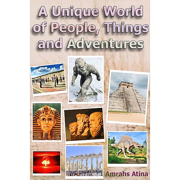 A Unique World of People, Things and Adventures, Amrahs Atina
