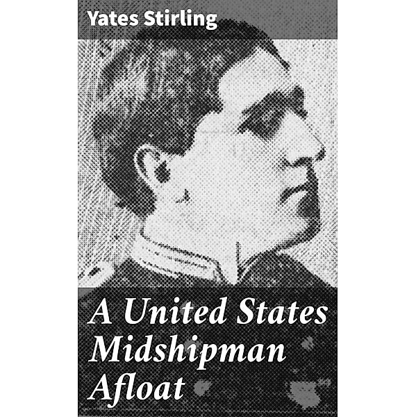 A United States Midshipman Afloat, Yates Stirling