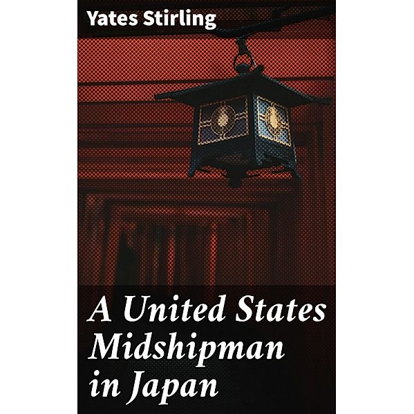 A United States Midshipman in Japan, Yates Stirling