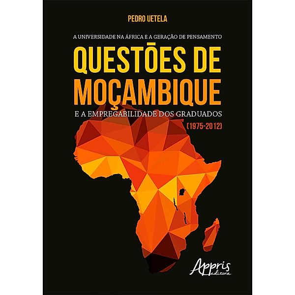 A Universidade na África e a Geraçäo de Pensamento: Questões de Moçambique e a Empregabilidade dos Graduados (1975-2012), Pedro Uetela