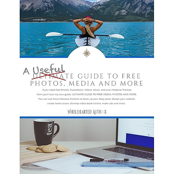 A Useful Guide to Free Photos, Media and More (Wholehearted Author Guides, #1), Robin Van Auken