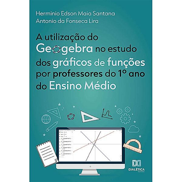A utilização do Geogebra no estudo dos gráficos de funções por professores do 1º ano do Ensino Médio, Herminio Edson Maia Santana, Antonio da Fonseca Lira