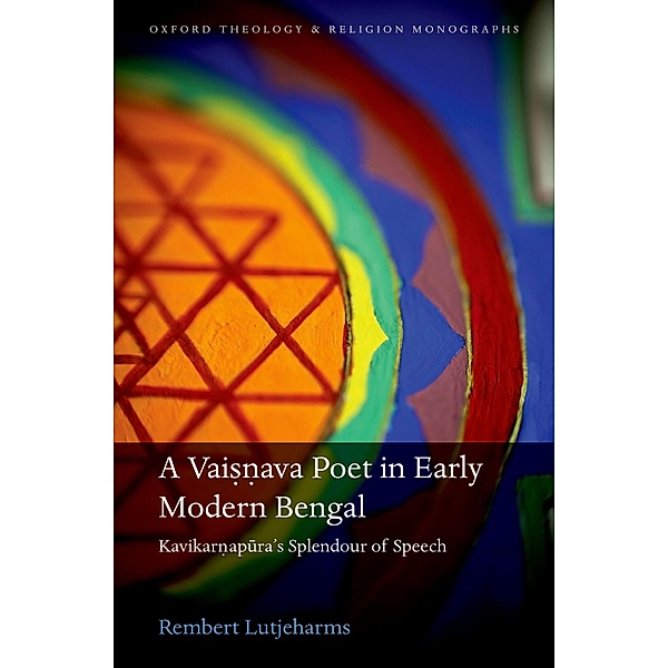 A Vaisnava Poet in Early Modern Bengal / Oxford Theology and Religion Monographs, Rembert Lutjeharms