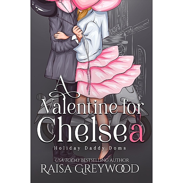 A Valentine for Chelsea (Holiday Daddy Doms, #2) / Holiday Daddy Doms, Raisa Greywood