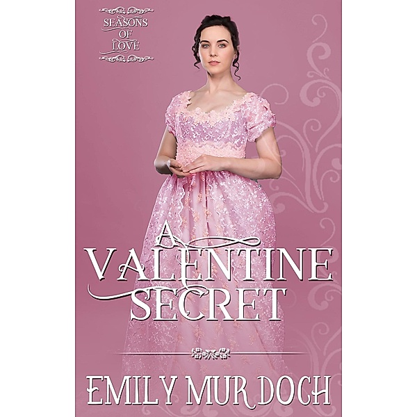 A Valentine Secret: A Sweet Regency Romance (Seasons of Love, #4) / Seasons of Love, Emily Murdoch