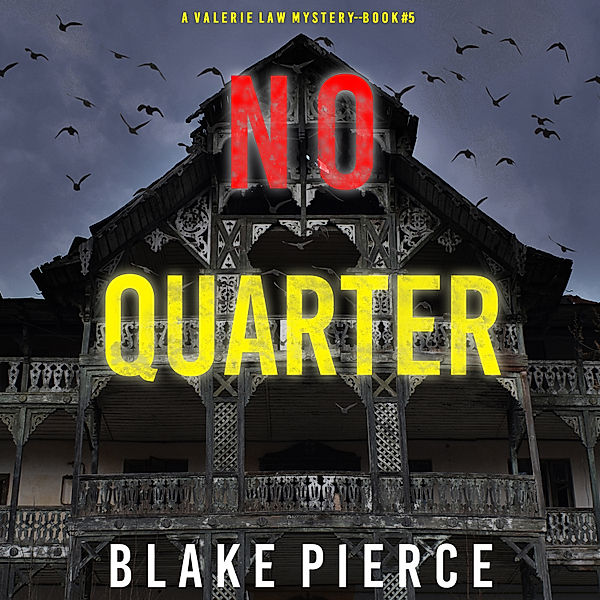 A Valerie Law FBI Suspense Thriller - 5 - No Quarter (A Valerie Law FBI Suspense Thriller—Book 5), Blake Pierce