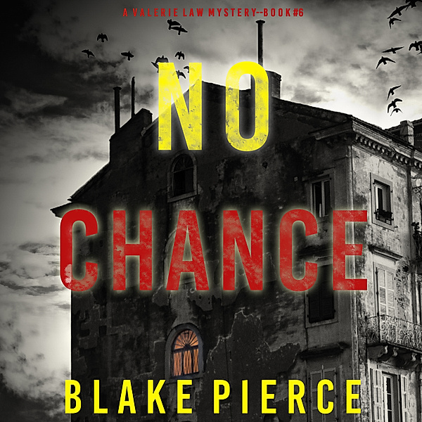 A Valerie Law FBI Suspense Thriller - 6 - No Chance (A Valerie Law FBI Suspense Thriller—Book 6), Blake Pierce