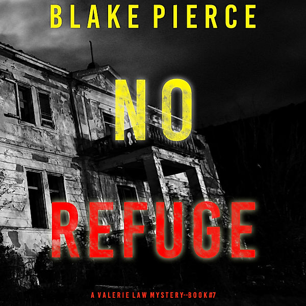 A Valerie Law FBI Suspense Thriller - 7 - No Refuge (A Valerie Law FBI Suspense Thriller—Book 7), Blake Pierce