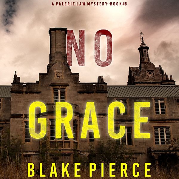 A Valerie Law FBI Suspense Thriller - 8 - No Grace (A Valerie Law FBI Suspense Thriller—Book 8), Blake Pierce