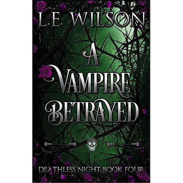 A Vampire Betrayed (Deathless Night Series, #4) / Deathless Night Series, L. E. Wilson