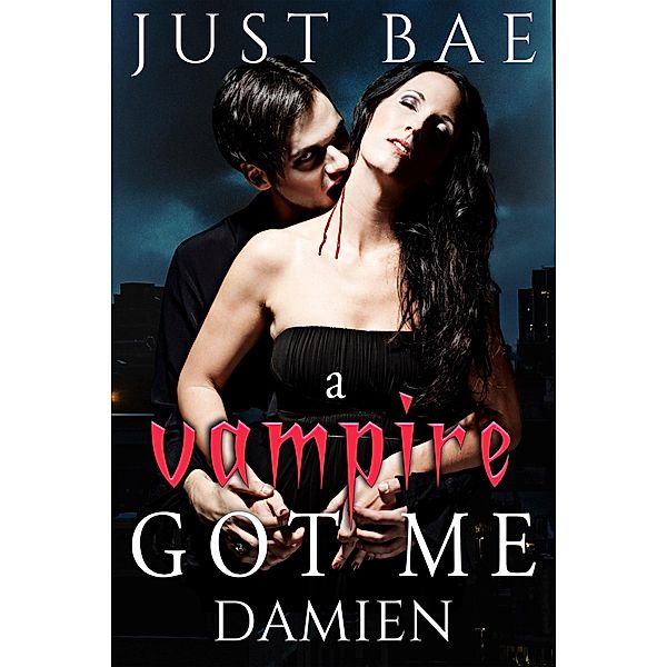 A Vampire Got Me: Damien, Just Bae
