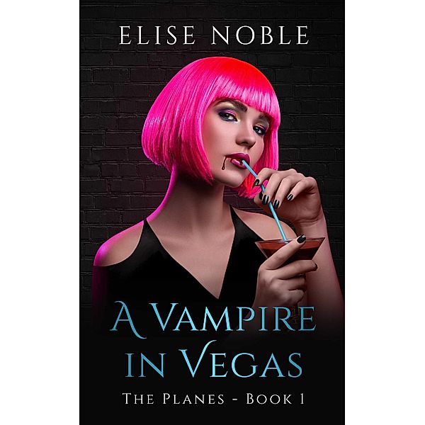 A Vampire in Vegas (The Planes Series, #1) / The Planes Series, Elise Noble