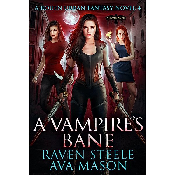 A Vampire's Bane (Rouen Chronicles, #4) / Rouen Chronicles, Raven Steele