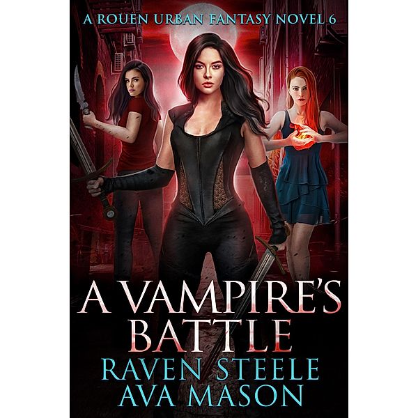 A Vampire's Battle (Rouen Chronicles, #6) / Rouen Chronicles, Raven Steele